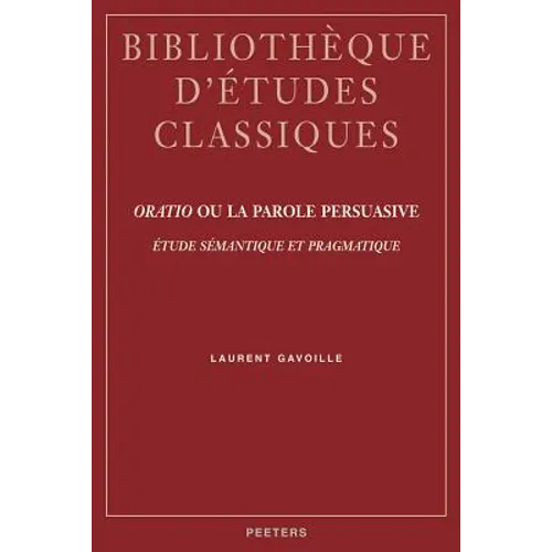 Oratio Ou La Parole Persuasive: Etude Semantique Et Pragmatique