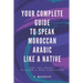 Your Complete Guide To Speak Moroccan Arabic Like A Native: Are You Ready To Learn A New Language?