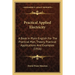 Practical Applied Electricity: A Book In Plain English For The Practical Man, Theory, Practical Applications And Examples (1916)