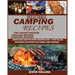 Delectable Camping Recipes: Quick and Easy-To-Cook Recipes for a Fun filled Outdoor Activities for Families and Friends (Grilling Recipes, Campfire Re