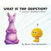 What is the Question?: A Curious Children's Book