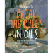 50 Ways to Break the Rules in Oils: Practical Techniques to Unlock Your Creativity