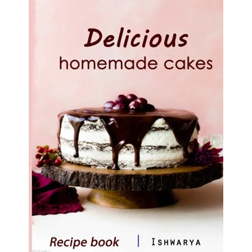 Delicious Homemade Cakes Recipe Book: Desserts and including Cake, Cookies, Bread, Cupcakes for...easy making