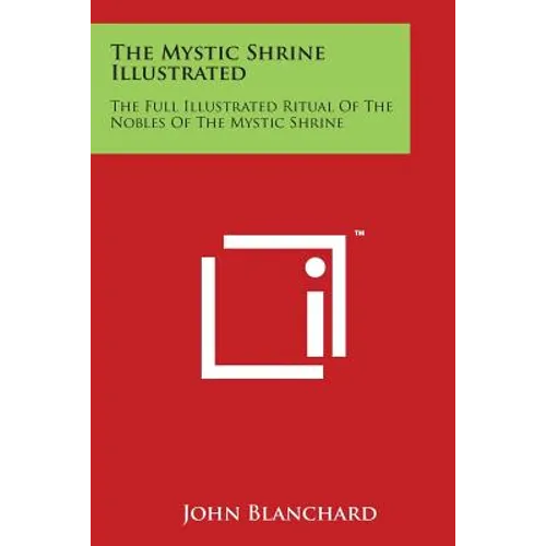 The Mystic Shrine Illustrated: The Full Illustrated Ritual of the Nobles of the Mystic Shrine