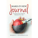 Make-It-New Journal: Transform Your Outlook; Rekindle Your Life
