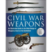Civil War Weapons: An Illustrated Guide to the Wide Range of Weaponry Used on the Battlefield
