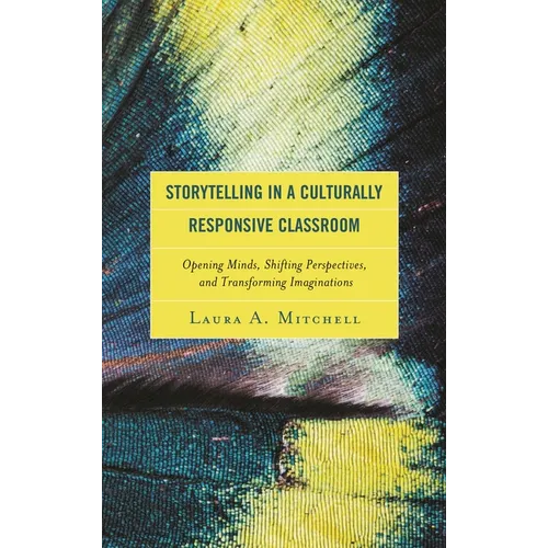 Storytelling in a Culturally Responsive Classroom: Opening Minds, Shifting Perspectives, and Transforming Imaginations