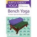 Bench Yoga: For Easier Yoga and Enhanced Meditation