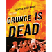 Grunge Is Dead: The Oral History of Seattle Rock Music
