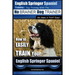 English Springer Spaniel Training Dog Training with the No BRAINER Dog TRAINER We Make it THAT Easy!: How to EASILY TRAIN Your English Springer Spanie
