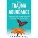 From Trauma To Abundance: Change Your Mind - Change Your World - Manifest Your Perfect Life