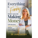 Everything Is Funny When You're Making Money: A No-Nonsense, Laugh-Out-Loud Guide to Investing and Building Wealth