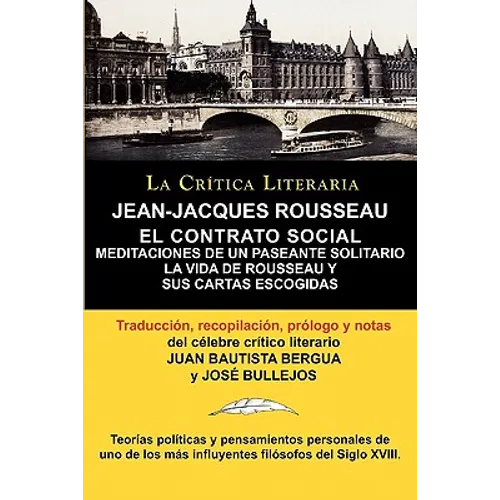 Jean-Jacques Rousseau: El Contrato Social, Meditaciones de Un Pasante Solitario, Coleccion La Critica Literaria Por El Celebre Critico Litera