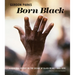 Gordon Parks: Born Black: A Personal Report on the Decade of Black Revolt 1960-1970