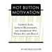 Hot Button Motivation: Increase Sales, Improve Relationships, and Understand Why People Act and React!