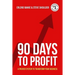 90 Days To Profit: A Proven System To Transform Your Business