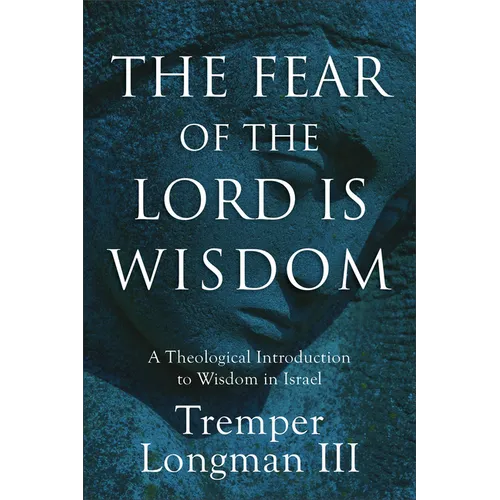 The Fear of the Lord Is Wisdom: A Theological Introduction to Wisdom in Israel