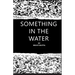 Something in the Water