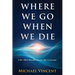 Where We Go When We Die: Life After Death Across the Universe
