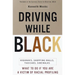 Driving While Black: Highways, Shopping Malls, Taxi Cabs, Sidewalks: How to Fight Back If You Are a Victim of Racial Profiling