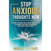 Stop Anxious Thoughts Now: Untangle your mind and eliminate worries. Easy techniques that reduce overthinking and prevent panic attacks and anxiety.