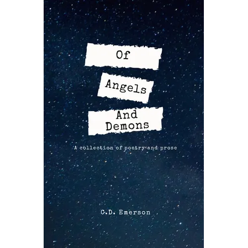Of Angels And Demons: A Collection of Poetry and Prose
