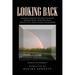 Looking Back: Individual Memories from Birth and Beyond Sometimes Painful, Other Times Happy! Through It All, There Is Healing in Remembering Do or ca