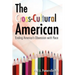 The Cross-Cultural American: Ending America's Obsession with Race