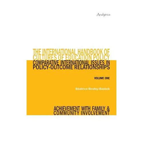 The International Handbook of Cultures of Education Policy (Volume One): Comparative International Issues in Policy-Outcome Relationships - Achievemen