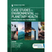 Case Studies in Environmental and Planetary Health: Competencies and Frameworks