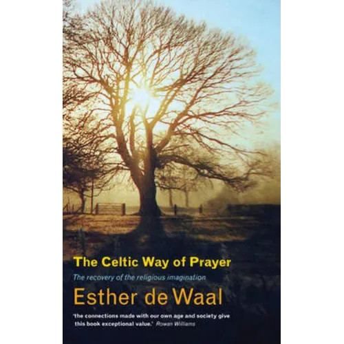 The Celtic Way of Prayer: The Recovery of the Religious Imagination