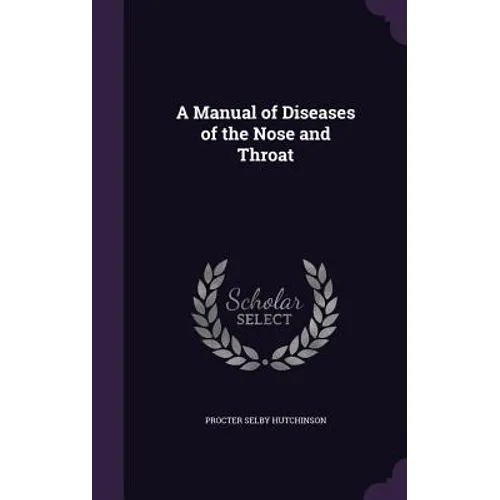 A Manual of Diseases of the Nose and Throat