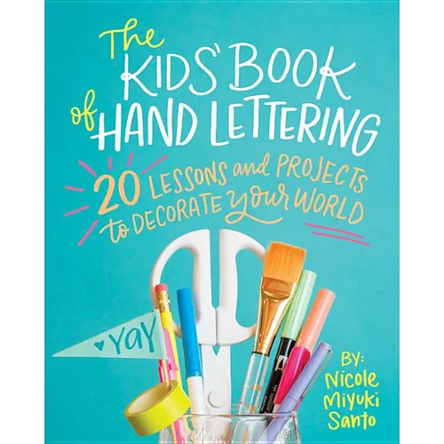 The Kids' Book of Hand Lettering: 20 Lessons and Projects to Decorate Your World