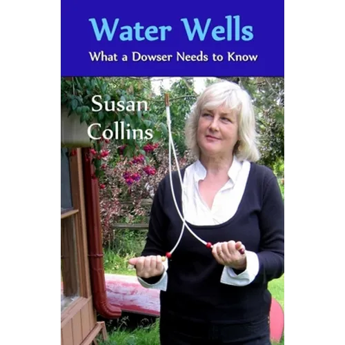 Water Wells - What a Dowser Needs to Know
