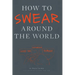 How to Swear Around the World