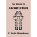 The Story of Architecture throughout the Ages (Yesterday's Classics)
