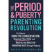 The Period and Puberty Parenting Revolution: It's Time to Own the Conversation, Empower Your Child, and Rewrite the Rules of Parenting Kids Through Pu