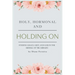 Holy, Hormonal, and Holding On: Finding Grace, Grit, and God in the Middle of the Midlife: Real Talk for Women of Faith Navigating Midlife, Menopause,
