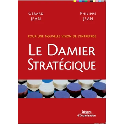 Le damier stratégique: Pour une nouvelle vision de l'entreprise