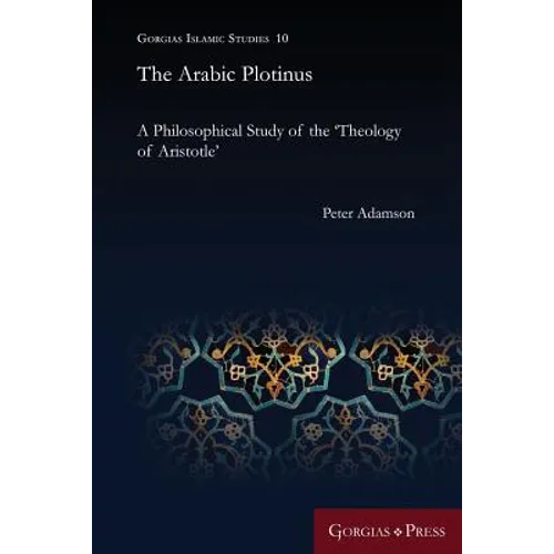 The Arabic Plotinus: A Philosophical Study of the 'Theology of Aristotle'