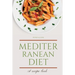 Mediterranean Diet: Discover 500+ Quick and Easy Mouth-watering Recipes for Living and Eating Well Every Day