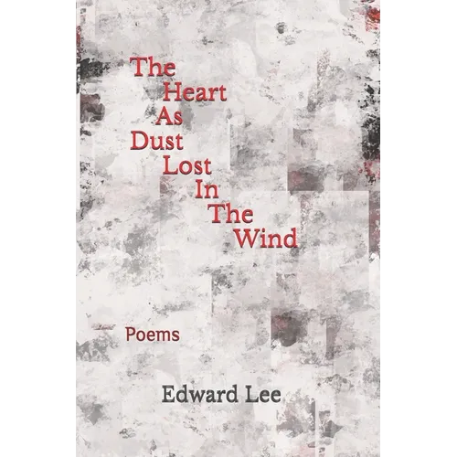 The Heart As Dust Lost In The Wind: Poems
