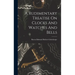 A Rudimentary Treatise On Clocks And Watches And Bells