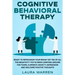 Cognitive Behavioral Therapy (CBT): Ready to Reprogram Your Brain? Get Rid of All The Negativity You've Been Carrying Around for Years, Eliminate Anxi