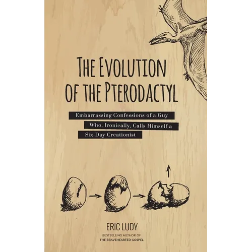 The Evolution of the Pterodactyl: Embarrassing Confessions of a Guy Who, Ironically, Calls Himself a Six-Day Creationist