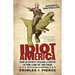 Idiot America: How Stupidity Became a Virtue in the Land of the Free
