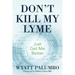 Don't Kill My Lyme: Just Get Me Better