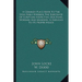 A Common Place Book To The Holy Bible Wherein The Substance Of Scripture Respecting Doctrine, Worship, And Manners, Is Reduced To Its Proper Heads