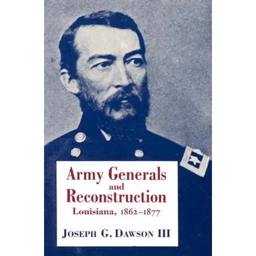 Army Generals and Reconstruction: Louisiana, 1862--1877