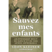 Sauvez mes enfants: Un étonnant récit de survie et de son héros improbable